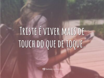 Triste é viver de touch