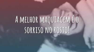 A melhor maquiagem é o sorriso no rosto!