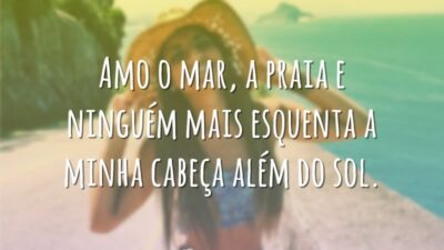 Amo o mar, a praia e ninguém mais esquenta a minha cabeça&hellip;