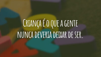 Nunca deixe de ser criança