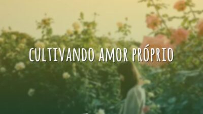 Cultivando amor próprio.