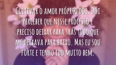 Cultivar o amor próprio dói