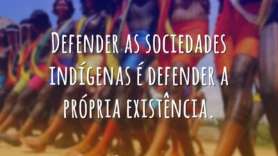 Defender as sociedades indígenas é defender a própria existência.