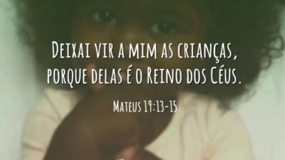 Deixai vir a mim as crianças, porque delas é o Reino dos&hellip;