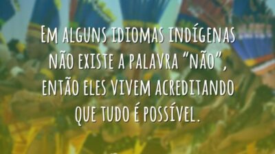 Em alguns idiomas indígenas não existe a palavra "não", então eles vivem&hellip;