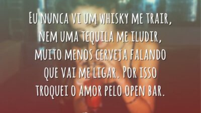 Eu nunca vi um whisky me trair, nem uma tequila me iludir,&hellip;