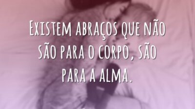 Existem abraços