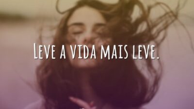 Leve a vida mais leve.