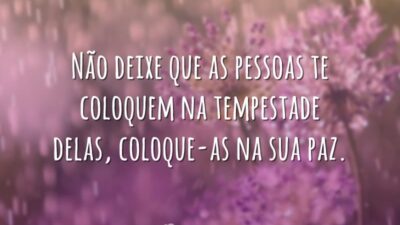 Não deixe que as pessoas te coloquem na tempestade delas, coloque-as na&hellip;
