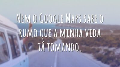 Nem o Google Maps sabe o rumo que a minha vida tá&hellip;