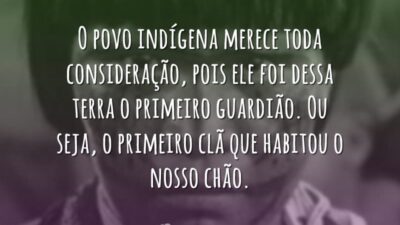 O povo indígena merece toda consideração, pois ele foi dessa terra o&hellip;