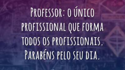 Professor: o único profissional que forma todos os profissionais. Parabéns pelo seu&hellip;