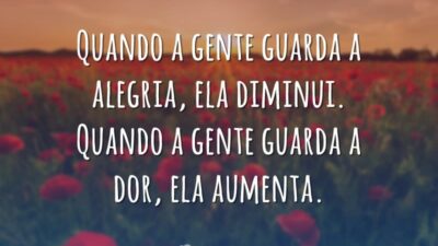 Quando a gente guarda a alegria