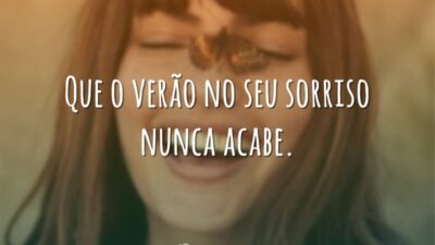 Que o verão no seu sorriso nunca acabe.