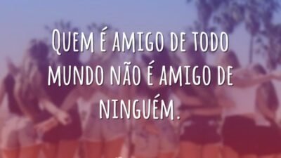 Não é amigo de ninguém