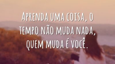 Quem muda é você