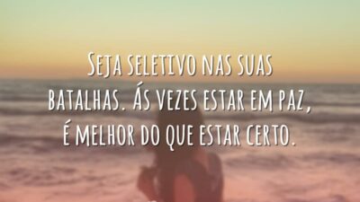 Seja seletivo nas suas batalhas. Ás vezes estar em paz, é melhor&hellip;