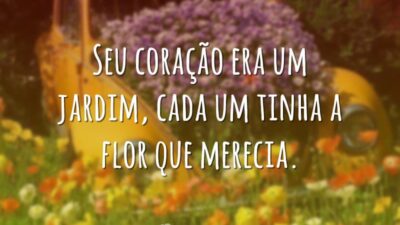 Seu coração era um jardim