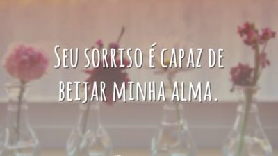 Seu sorriso é capaz de beijar minha alma.