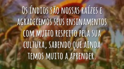Os índios são nossas raízes e agradecemos seus ensinamentos com muito respeito&hellip;