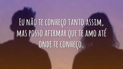 Te amo até onde te conheço