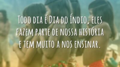 Todo dia é Dia do Índio, eles fazem parte de nossa história&hellip;