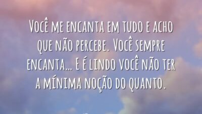 Você sempre encanta