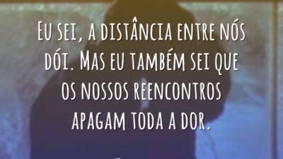 A distância entre nós dói