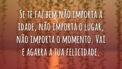 Agarra a tua felicidade