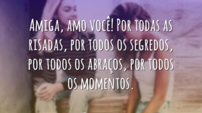 Amiga, amo você! Por todas as risadas, por todos os segredos, por&hellip;