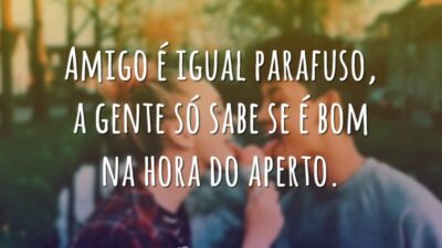 Amigo é igual parafuso