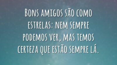 Amigos são como estrelas