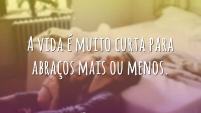 Aproveite mais os abraços