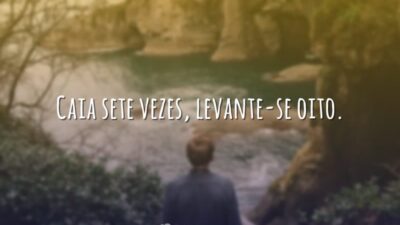 Caia sete vezes, levante-se oito.