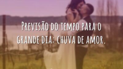 Previsão do tempo para o grande dia: chuva de amor.