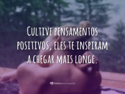 Cultive pensamentos positivos