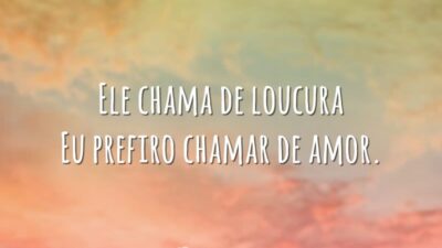 Ele chama de loucura