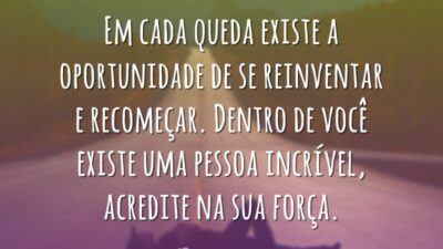 Em cada queda existe a oportunidade de se reinventar e recomeçar. Dentro&hellip;