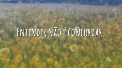 Entender não é concordar.