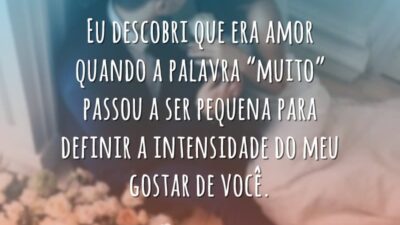 Eu descobri que era amor quando a palavra "muito" passou a ser&hellip;