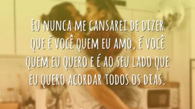 Eu nunca me cansarei de dizer que é você quem eu amo,&hellip;