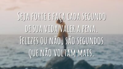 Faça cada segundo valer