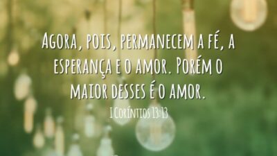 Agora, pois, permanecem a fé, a esperança e o amor. Porém o&hellip;