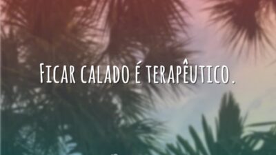 Ficar calado é terapêutico.