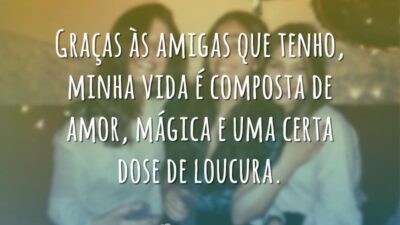 Graças às amigas que tenho, minha vida é composta de amor, mágica&hellip;