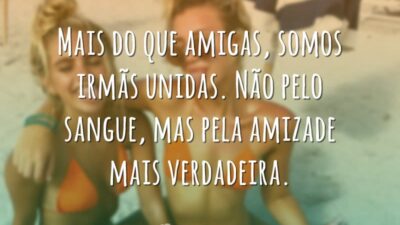 Mais do que amigas, somos irmãs unidas. Não pelo sangue, mas pela&hellip;