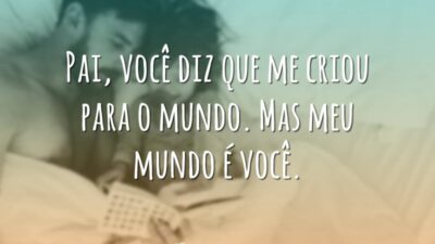 Pai, você diz que me criou para o mundo. Mas meu mundo&hellip;