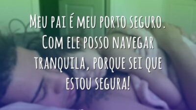 Meu pai é meu porto seguro. Com ele posso navegar tranquila, porque&hellip;