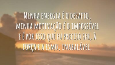Minha energia é o desafio, minha motivação é o impossível e é&hellip;