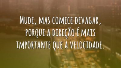 Mude, mas comece devagar, porque a direção é mais importante que a&hellip;